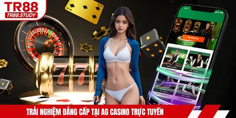 AG Casino TR88 - Trải Nghiệm Đẳng Cấp Cá Cược Trực Tuyến