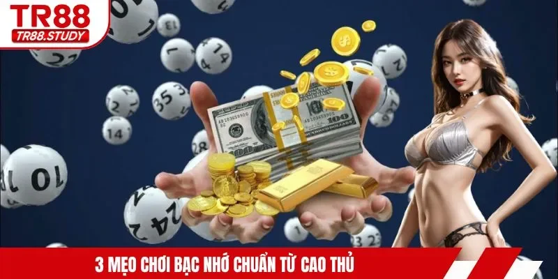 Bạc Nhớ Lô Đề - TR88 Cập Nhật 4 Mẹo Áp Dụng Dễ Thắng