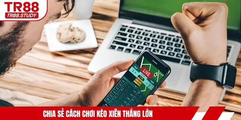 Cách Chơi Kèo Xiên - Quy Tắc Cơ Bản & Kinh Nghiệm Thắng