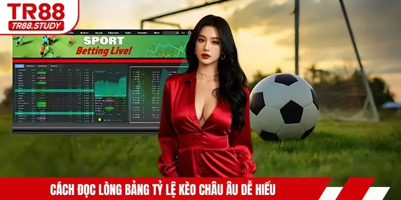 Cách Chơi Kèo Châu Âu TR88 - Dễ Hiểu, Dễ Thắng Cho Người Mới