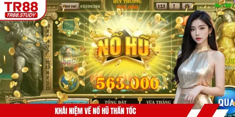 Nổ Hũ Thần Tốc TR88 - Từ A Đến Z Cho Hội Viên Mới Chơi